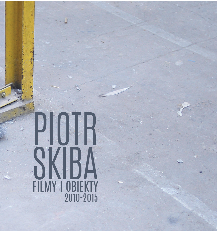Okładka katalogu "Piotr Skina. Filmy i obiekty 2010-2015"